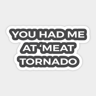 You had me at ‘Meat Tornado - PARKS AND RECREATION Sticker